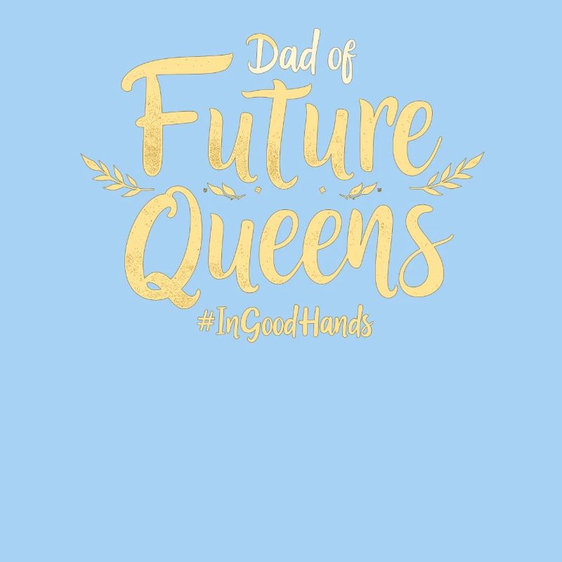 Dad of Future Queens #Ingoodhands Mädchen Papa