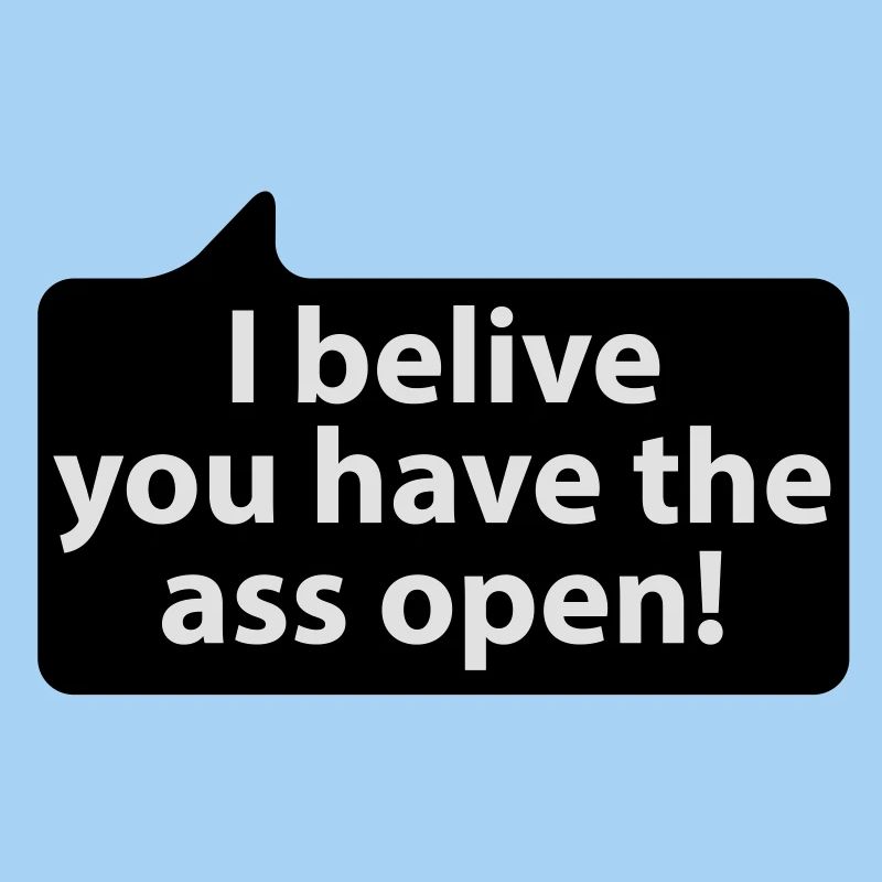 I belive you have the ass open | german phrases
