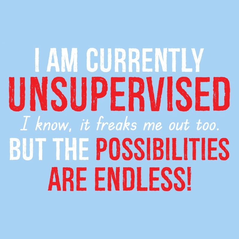 I Am Currently Unsupervised