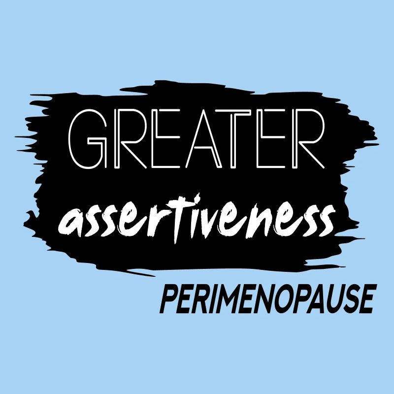 Greater Assertiveness Perimenopause