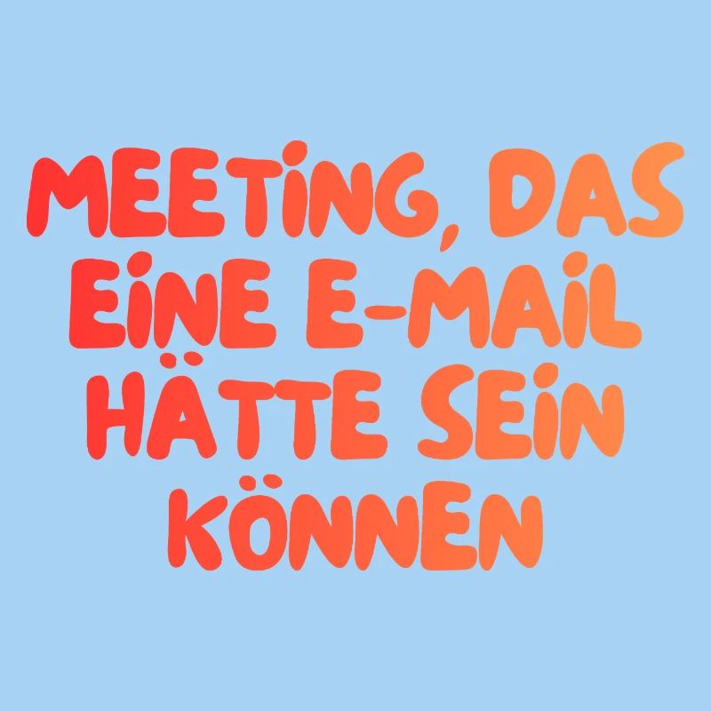 dieses Meeting hätte eine E-Mail sein können