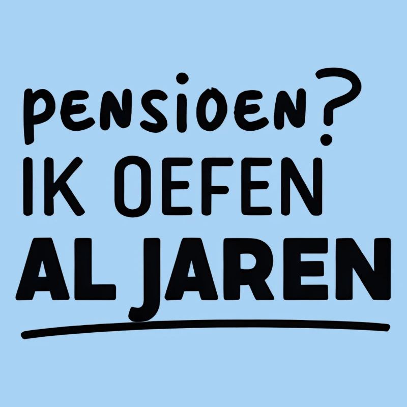 Retirement? I've been practicing for years – Flemish Humor Print