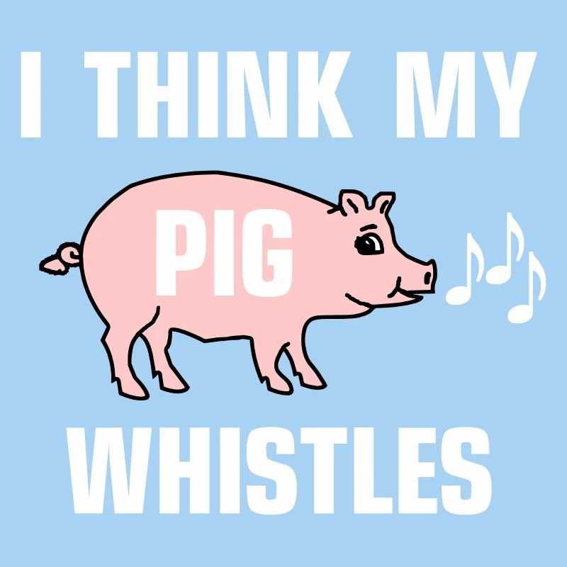 Je pense que mon cochon siffle