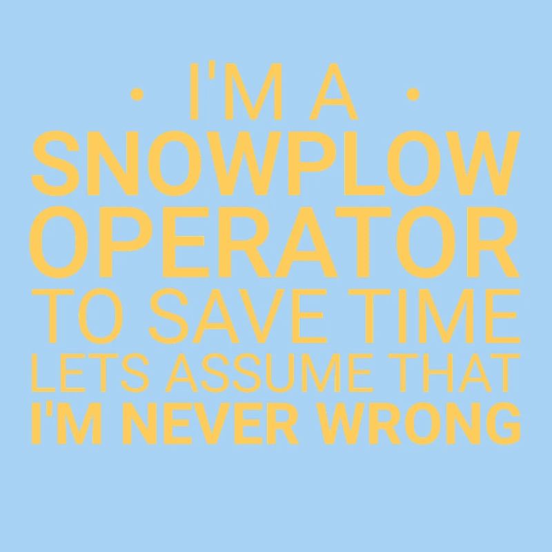 Snowplow Operator Never Wrong Snowplow Driver