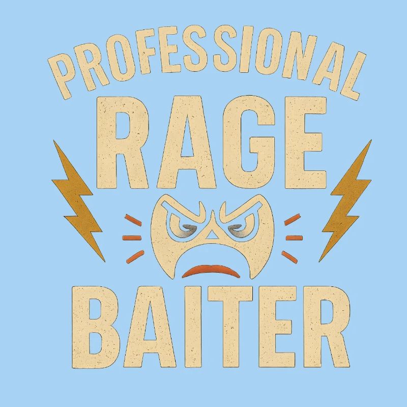 Professional Rage Baiter, Funny Saying 