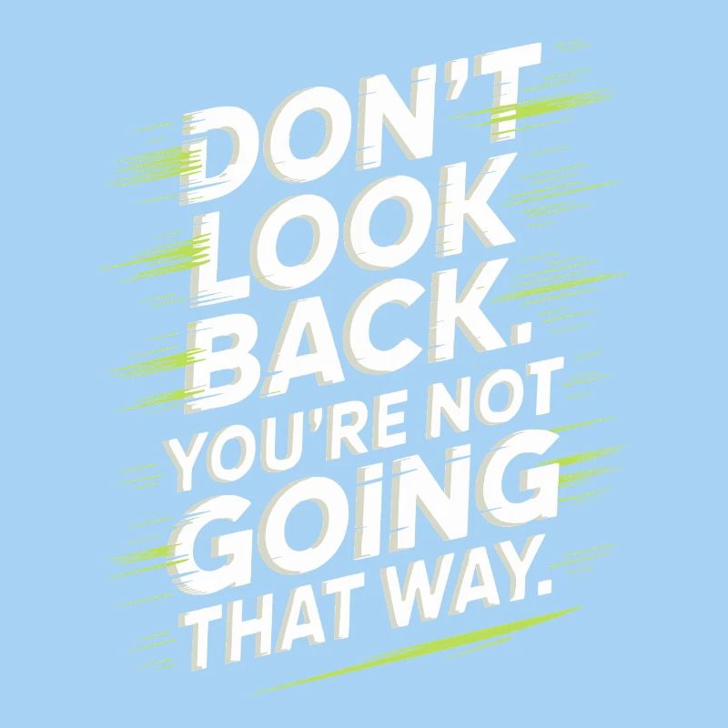 Ne regarde pas en arrière, tu ne vas pas dans cette direction, motivation