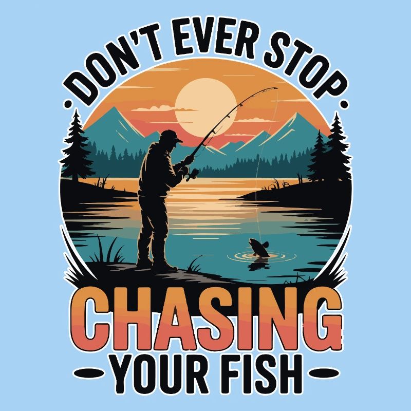 Don't Ever Stop Chasing Your Fish