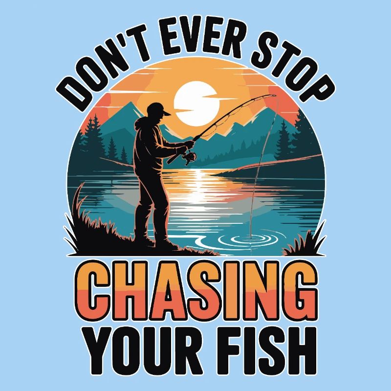 Don't Ever Stop Chasing Your Fish