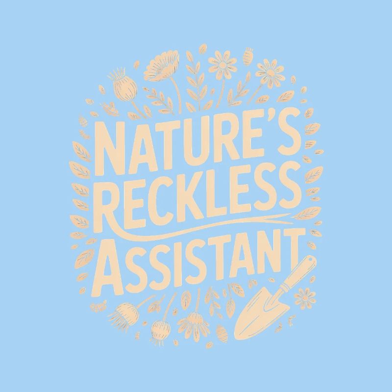 Nature's Reckless Assistant