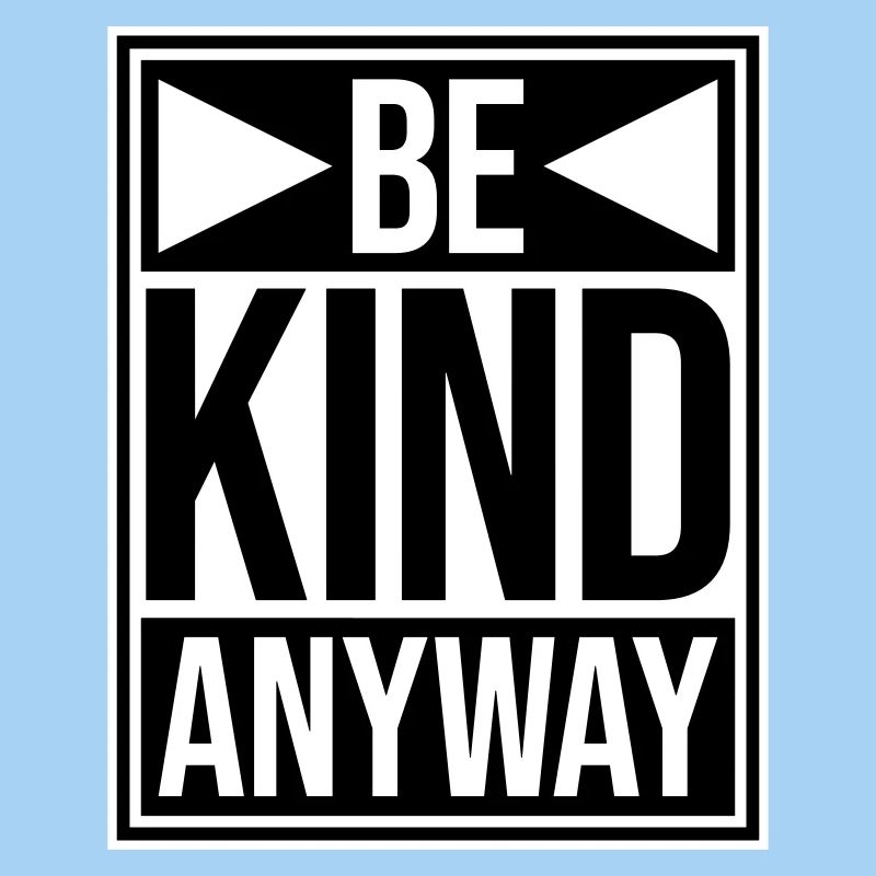 Be Kind Anyway Friendliness Statement Saying