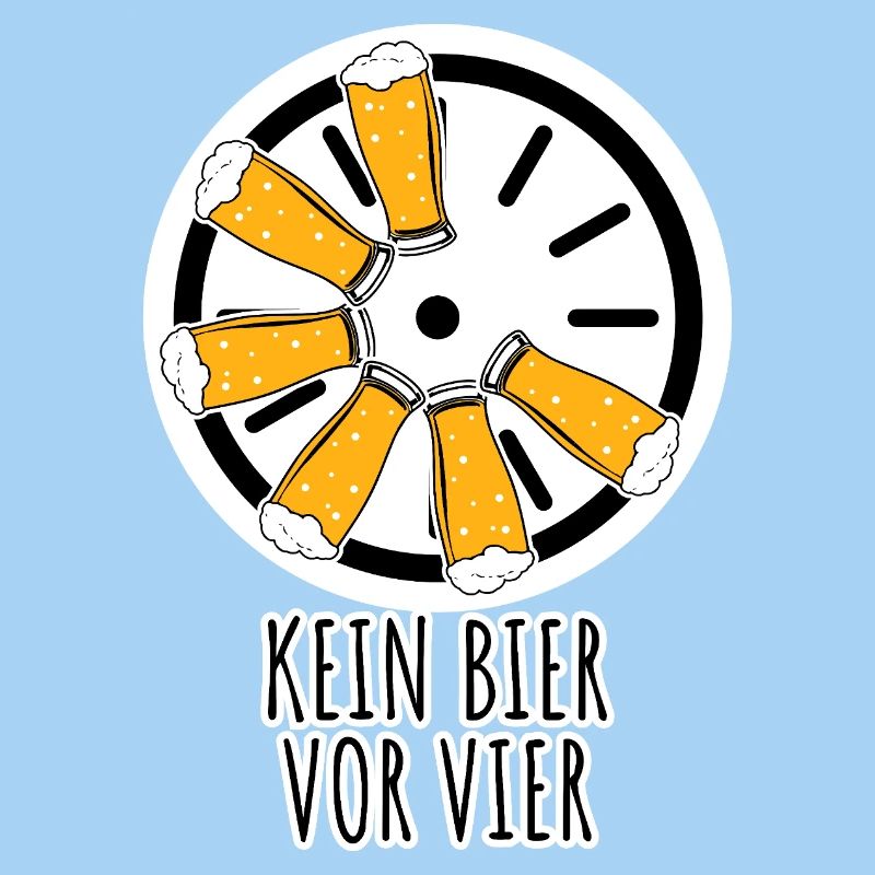 Kein Bier vor vier! Aber ab vier gibts Bier!