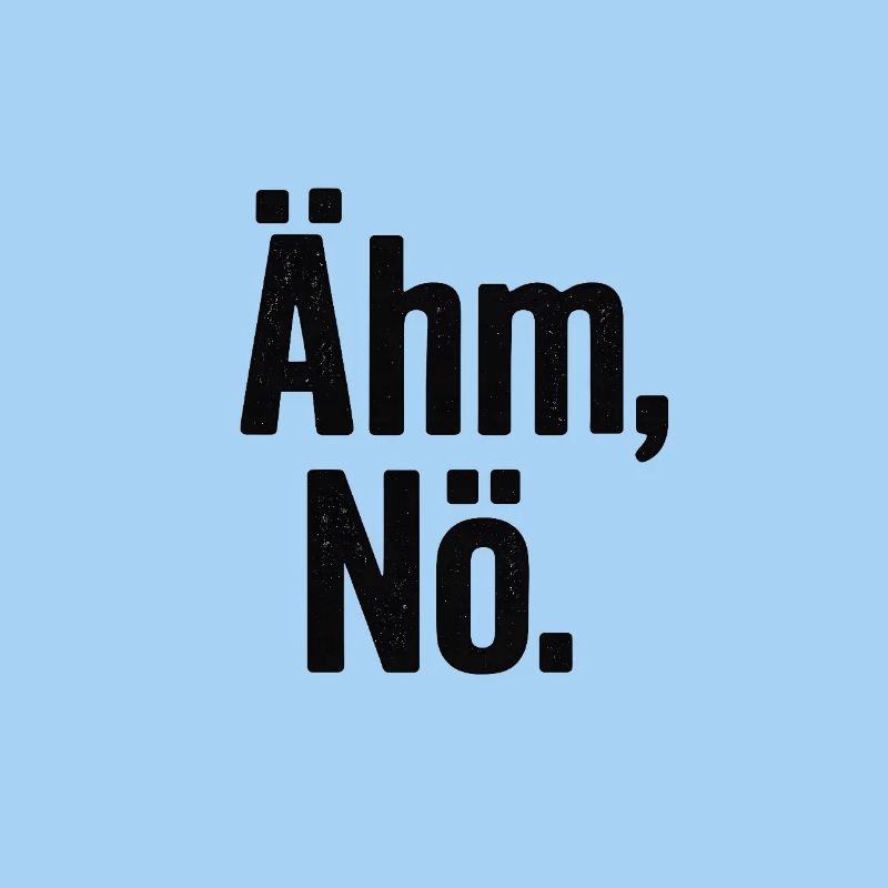 Ähm Nö Statement Spruch