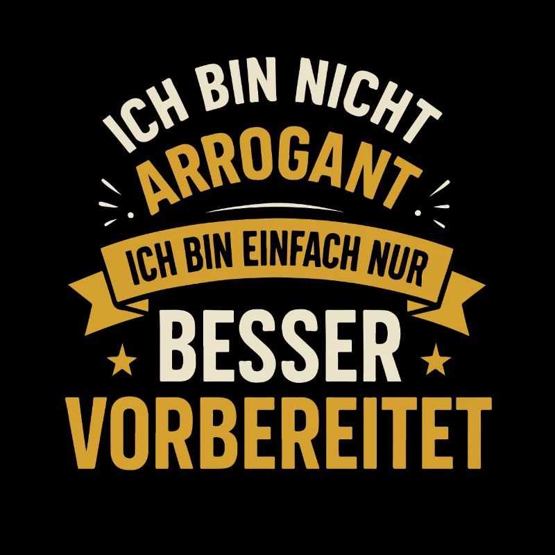 Ich bin nicht arrogant ich bin einfach nur besser