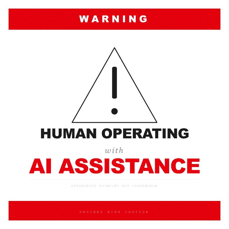 WARNING: HUMAN OPERATING WITH AI ASSISTANCE