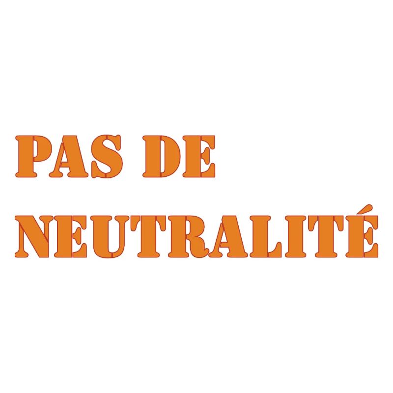 PAS DE NEUTRALITÉ