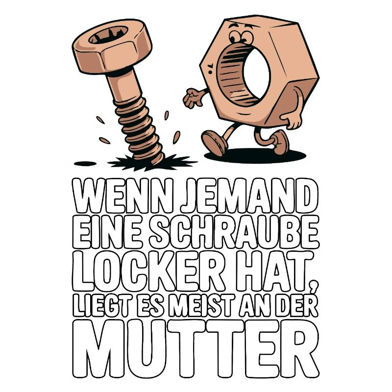 Wenn jemand eine Schraube locker hat Mutter Spruch