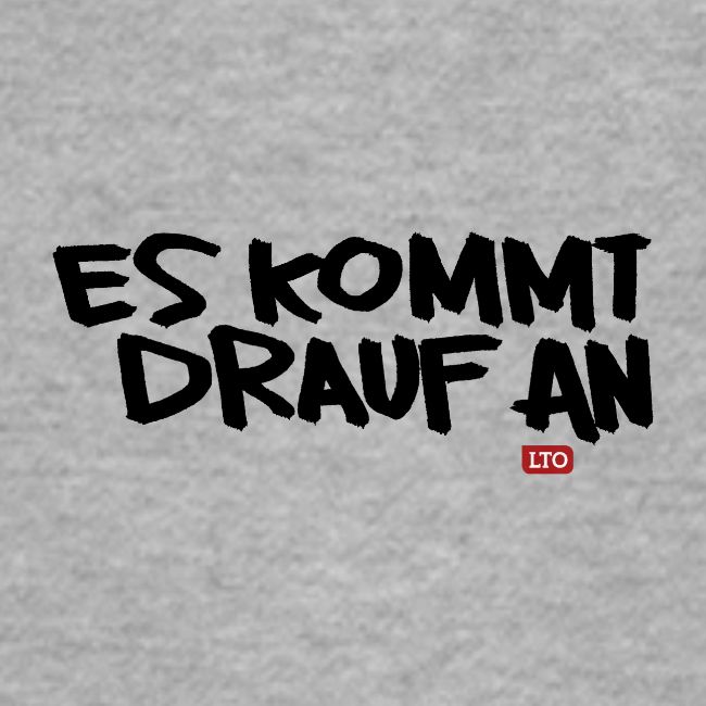 ES KOMMT DRAUF AN
