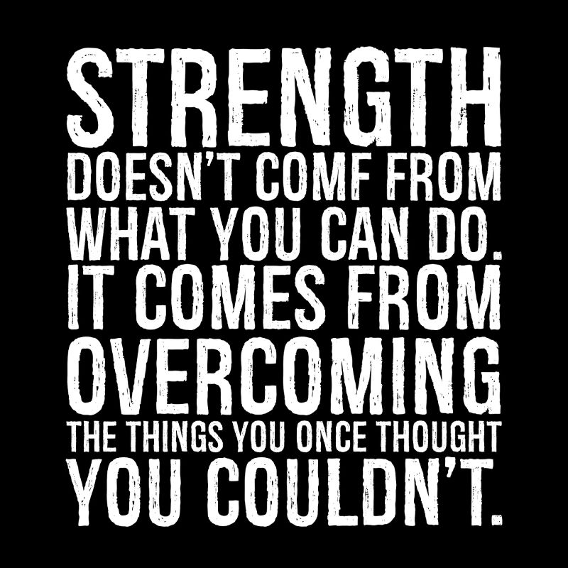 strength doesn t come from what you can do it