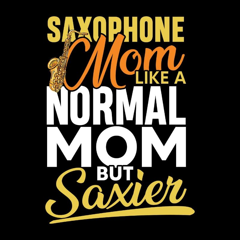 Saxophone mom like a normal mom