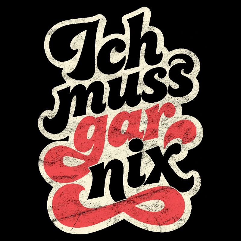 Ich muss gar nix Spruch