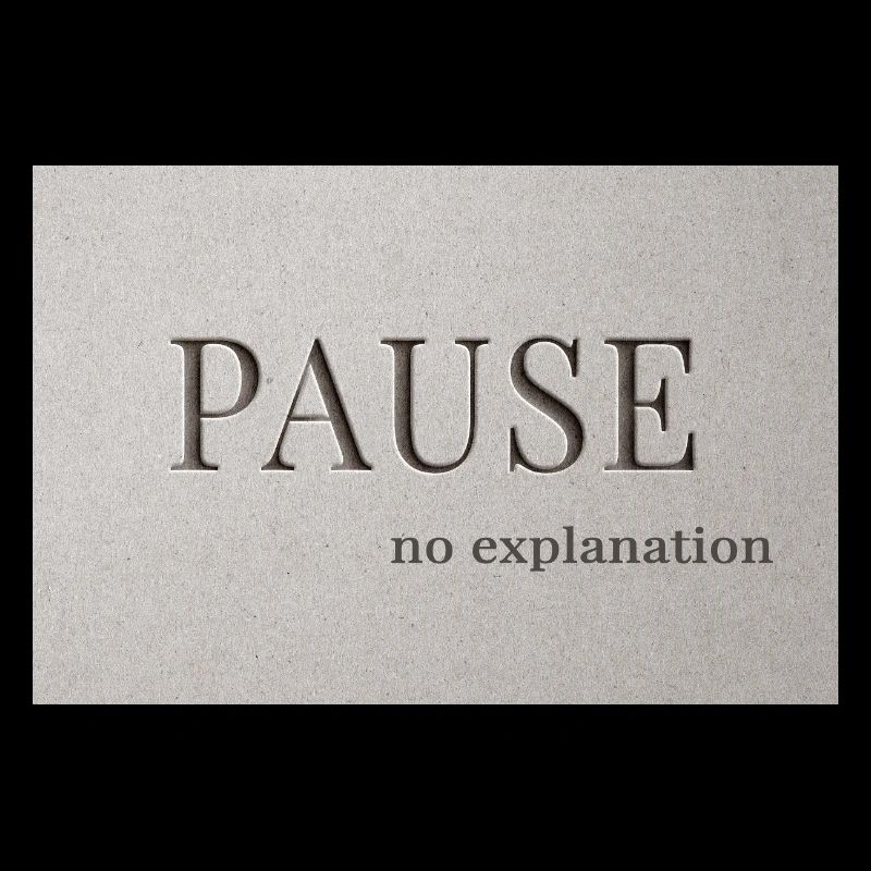 PAUSE – pas d’explication