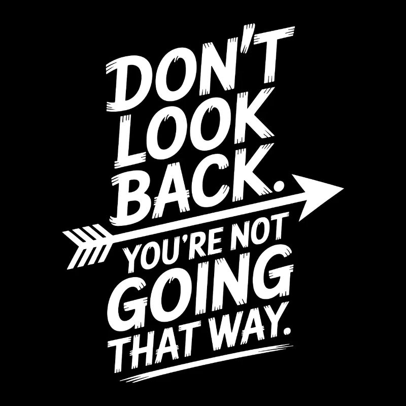 Ne regarde pas en arrière, tu ne vas pas dans cette direction, motivation