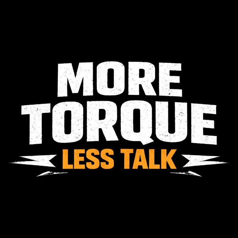 More torque, less talking