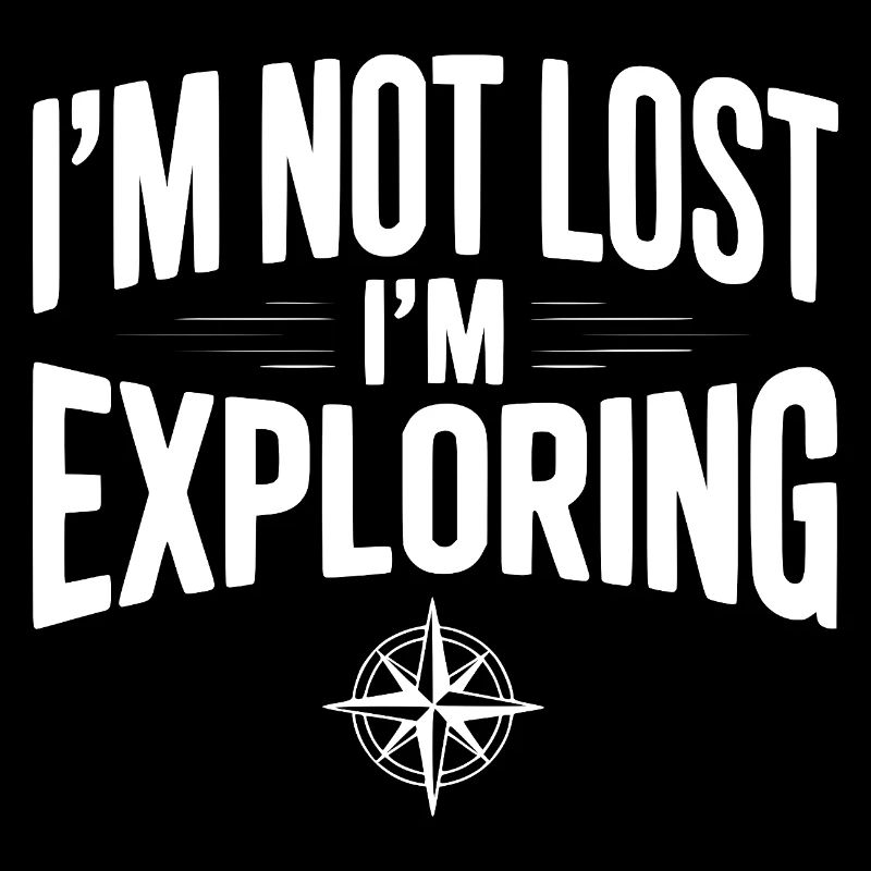 I'm Not Lost I'm Exploring