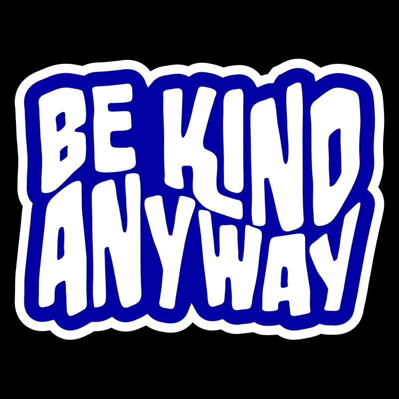 Be Kind Anyway Friendliness Statement Saying