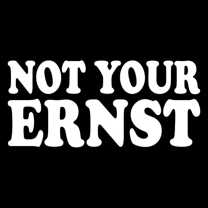 Not your ernst