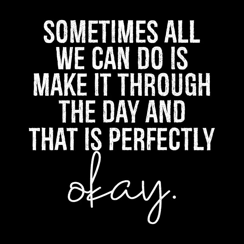 sometimes all we can do is make it through the day