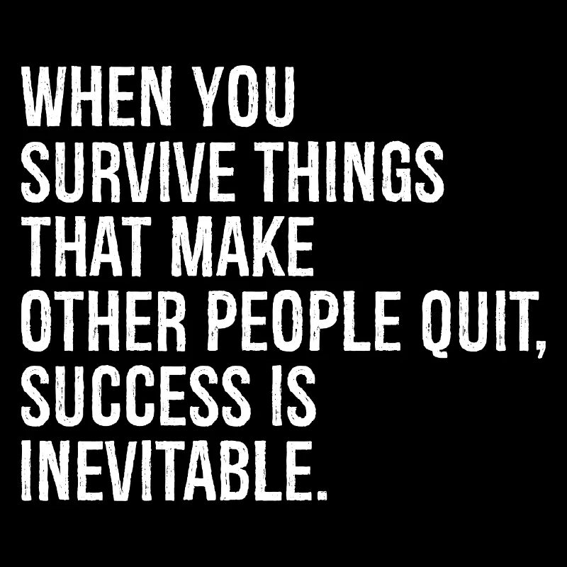 when you survive things that make other people