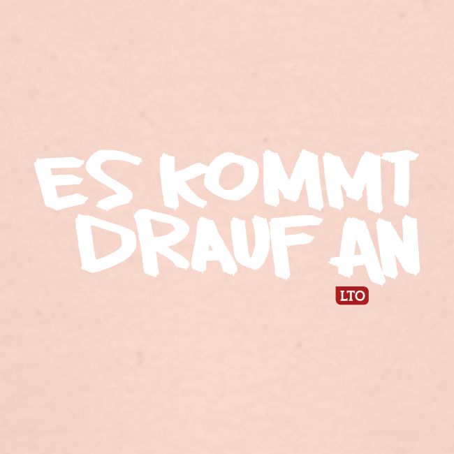 ES KOMMT DRAUF AN