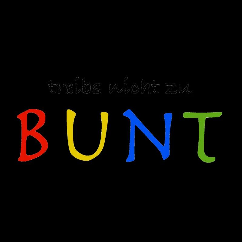 Treibs nicht zu bunt