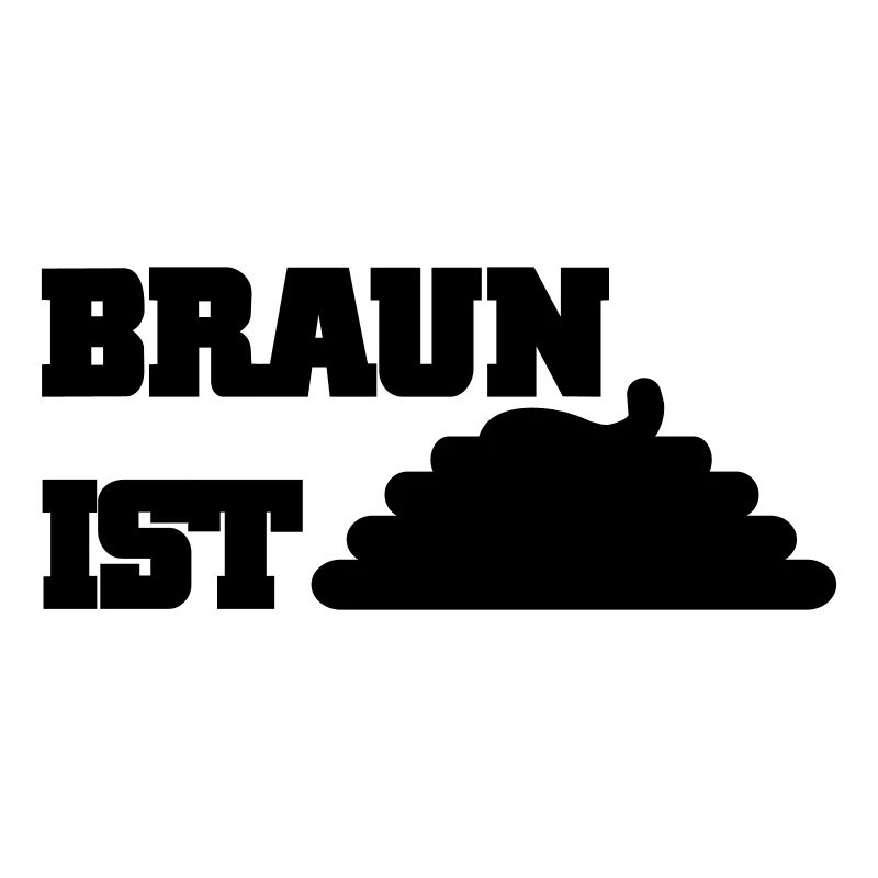 Braun ist Scheiße