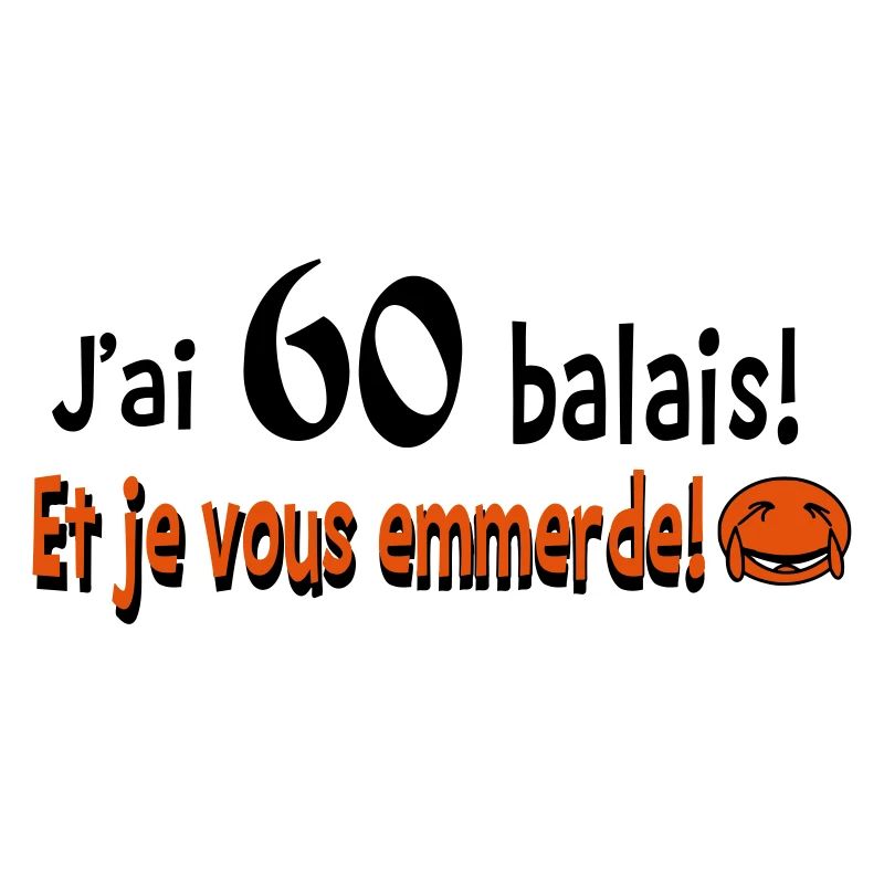60 balais et je vous emmerde!!