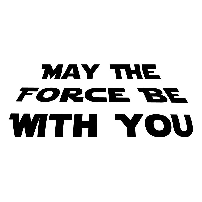 may the force be with you - Star Wars quotation