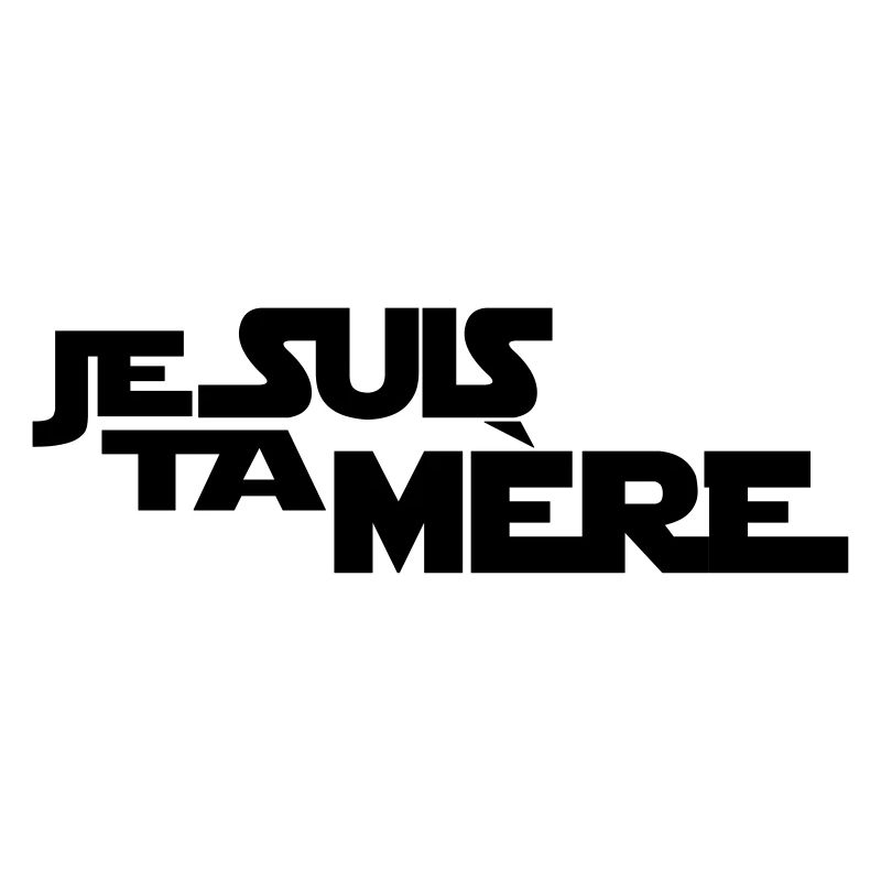 JE SUIS TA mère