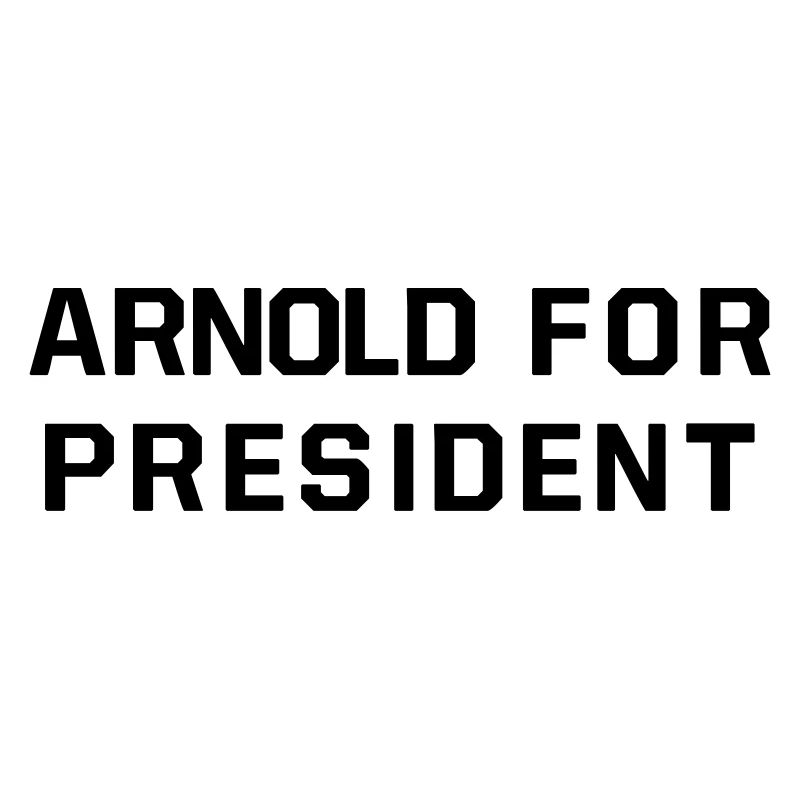 ARNOLD FOR PRESIDENT