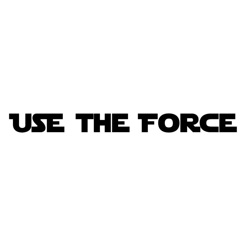 USE THE FORCE - STAR WAR