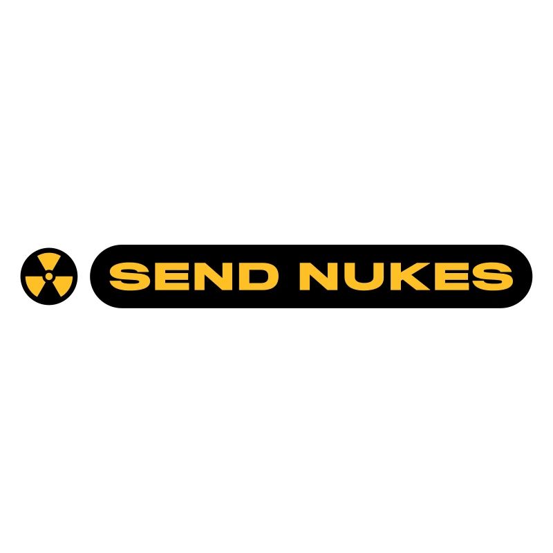 SEND NUKES