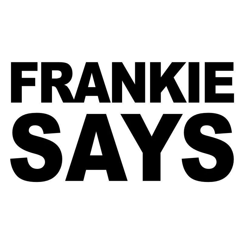 Frankie Says...