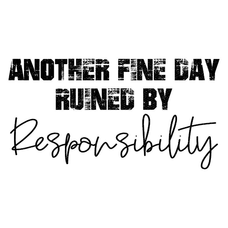another fine day ruined by responsibility