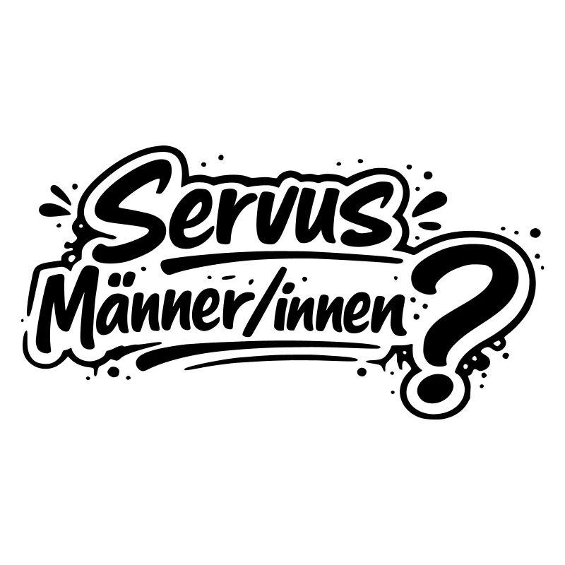 Servus Männer/innen?