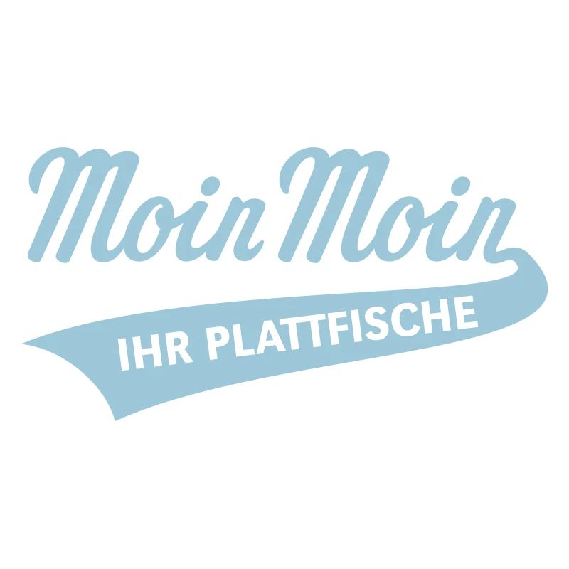 Moin Moin – Ihr Plattfische (Plattdeutsch Skyblue)