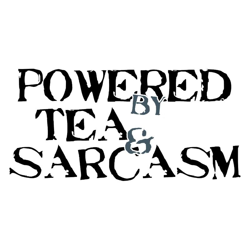 Powered by Tea & Sarcasm