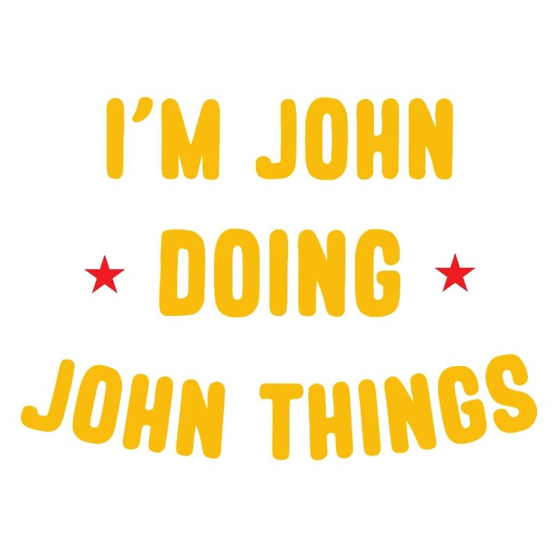 I am John Doing John Things Funny Quotes
