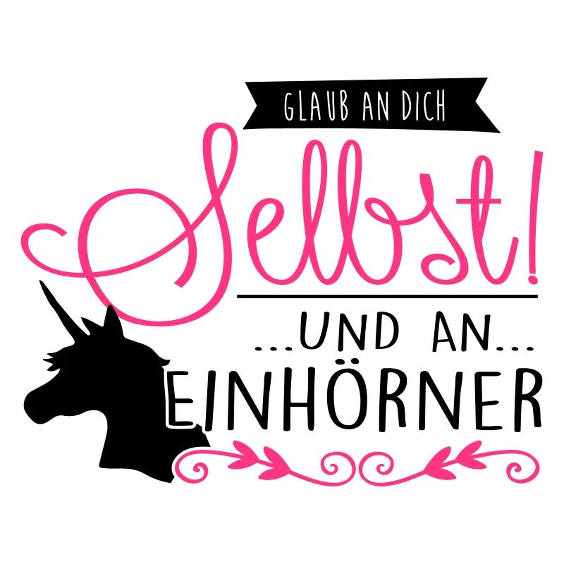 glaube an dich selbst & an Einhörner