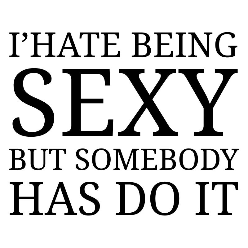 I' hate being sexy