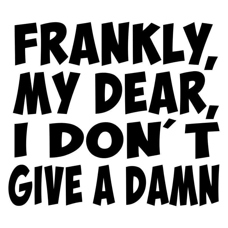 frankly my dear funny quote citation